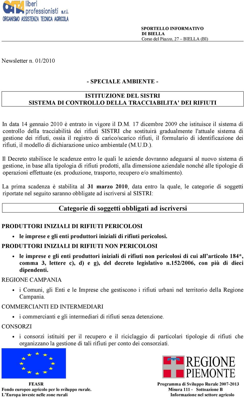 DI CONTROLLO DELLA TRACCIABILITA' DEI RIFIUTI In data 14 gennaio 2010 è entrato in vigore il D.M.