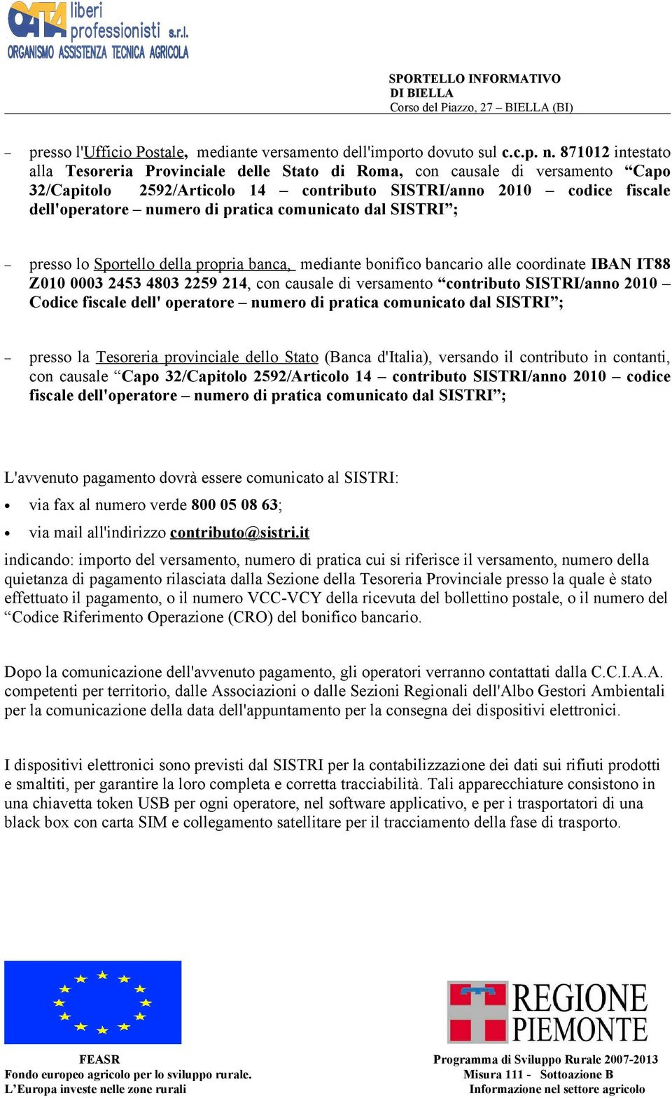 pratica comunicato dal SISTRI ; presso lo Sportello della propria banca, mediante bonifico bancario alle coordinate IBAN IT88 Z010 0003 2453 4803 2259 214, con causale di versamento contributo