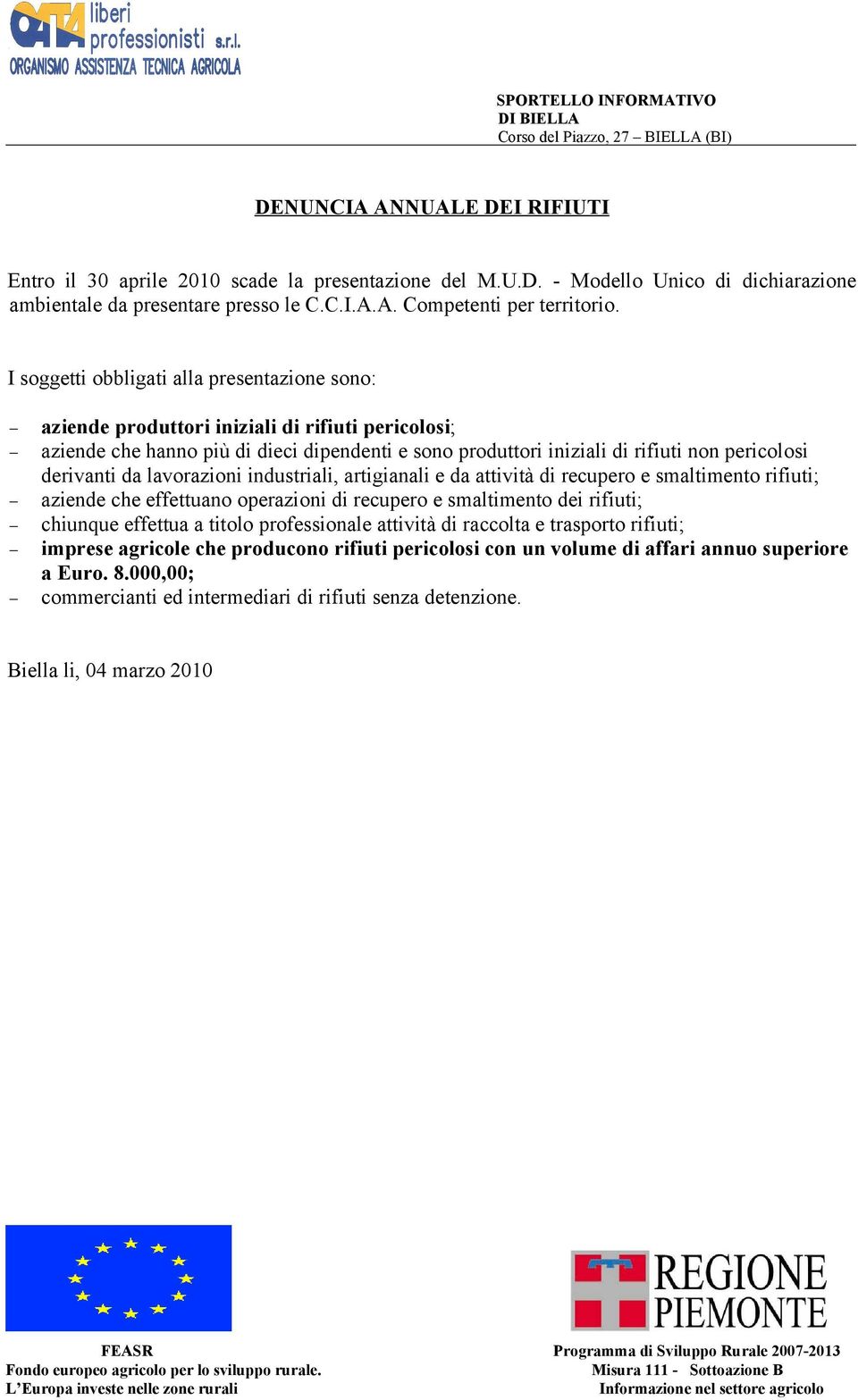 derivanti da lavorazioni industriali, artigianali e da attività di recupero e smaltimento rifiuti; aziende che effettuano operazioni di recupero e smaltimento dei rifiuti; chiunque effettua a titolo