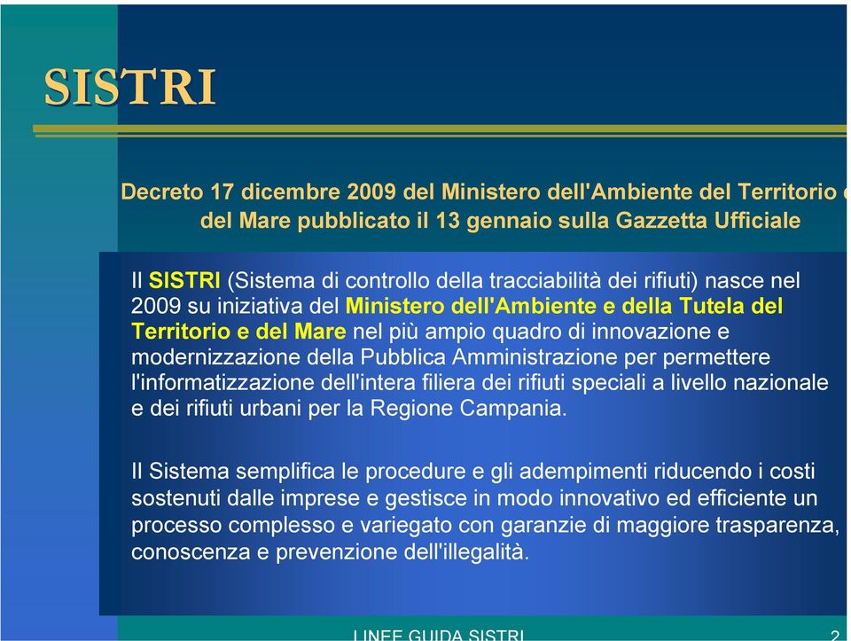 per permettere l'informatizzazione dell'intera filiera dei rifiuti speciali a livello nazionale e dei rifiuti urbani per la Regione Campania.