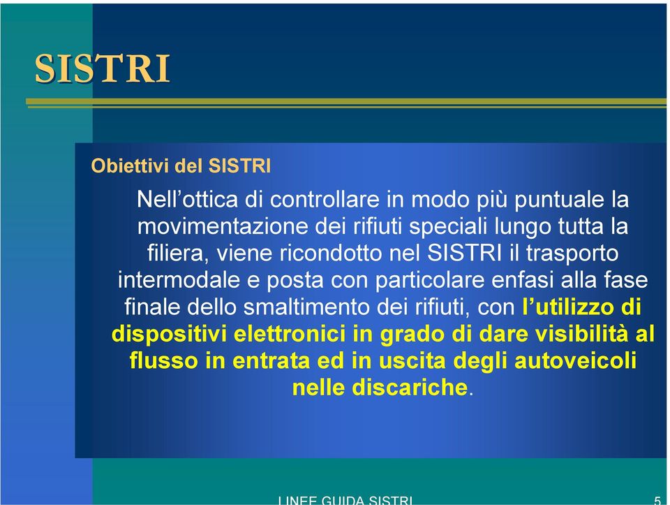 particolare enfasi alla fase finale dello smaltimento dei rifiuti, con l utilizzo di dispositivi