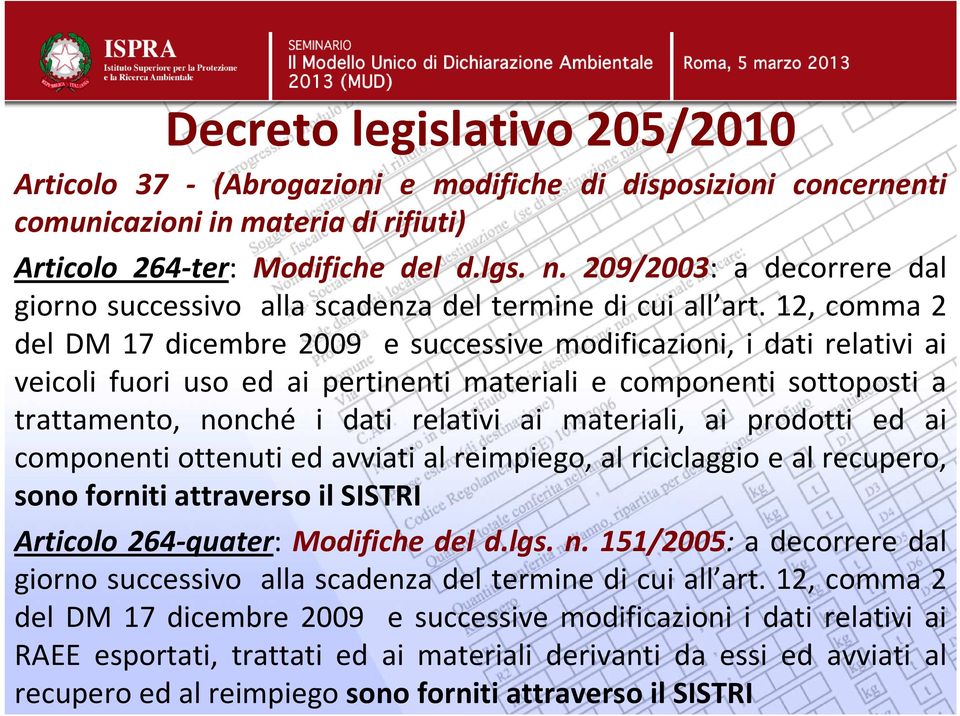 12, comma 2 del DM 17 dicembre 2009 e successive modificazioni, i dati relativi ai veicoli fuori uso ed ai pertinenti materiali e componenti sottoposti a trattamento, nonché i dati relativi ai