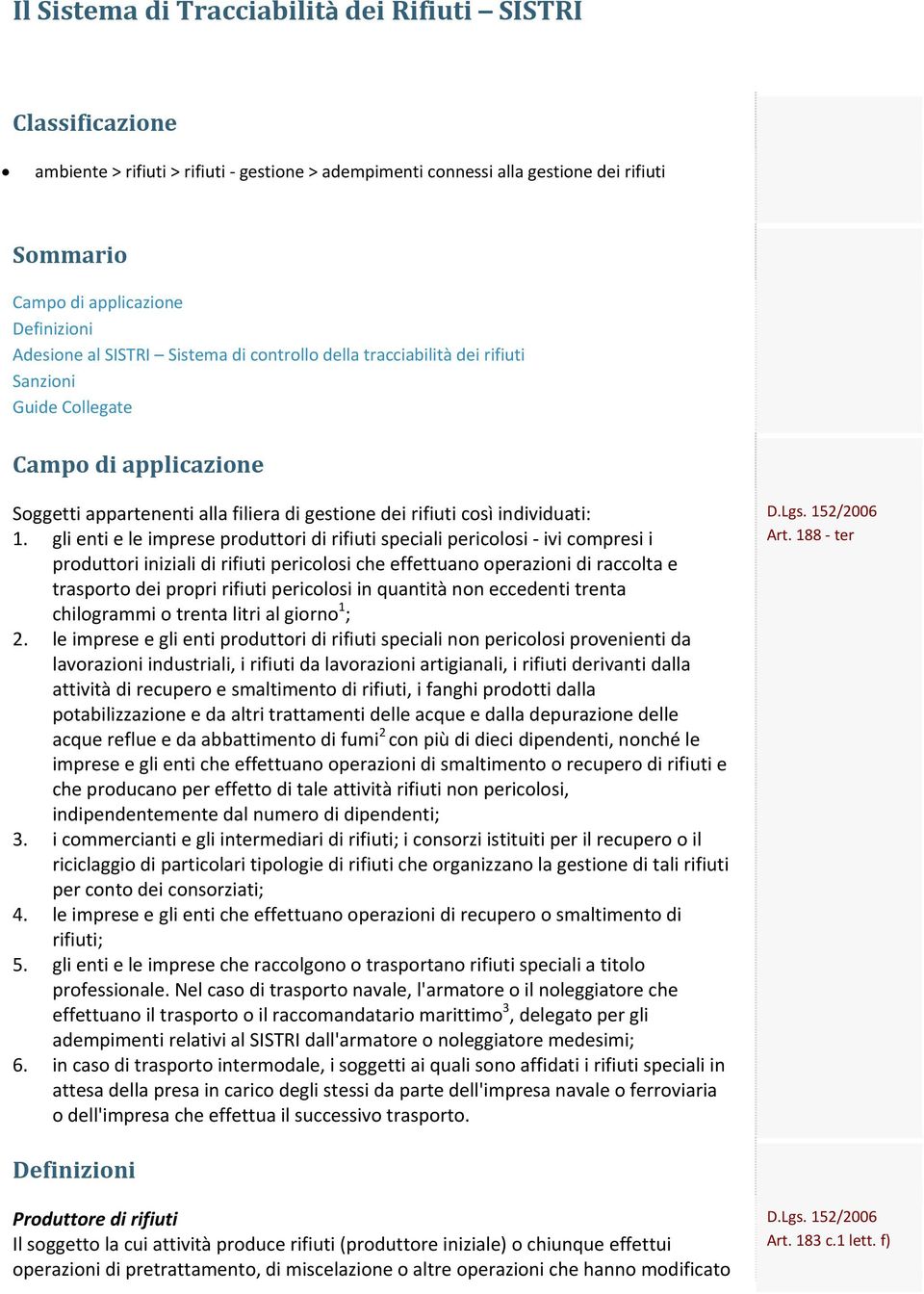 gli enti e le imprese produttori di rifiuti speciali pericolosi ivi compresi i produttori iniziali di rifiuti pericolosi che effettuano operazioni di raccolta e trasporto dei propri rifiuti