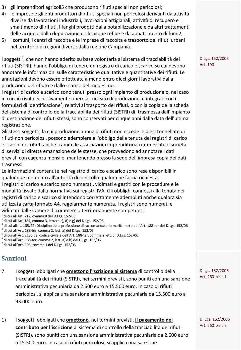 e da abbattimento di fumi2; 5) i comuni, i centri di raccolta e le imprese di raccolta e trasporto dei rifiuti urbani nel territorio di regioni diverse dalla regione Campania.