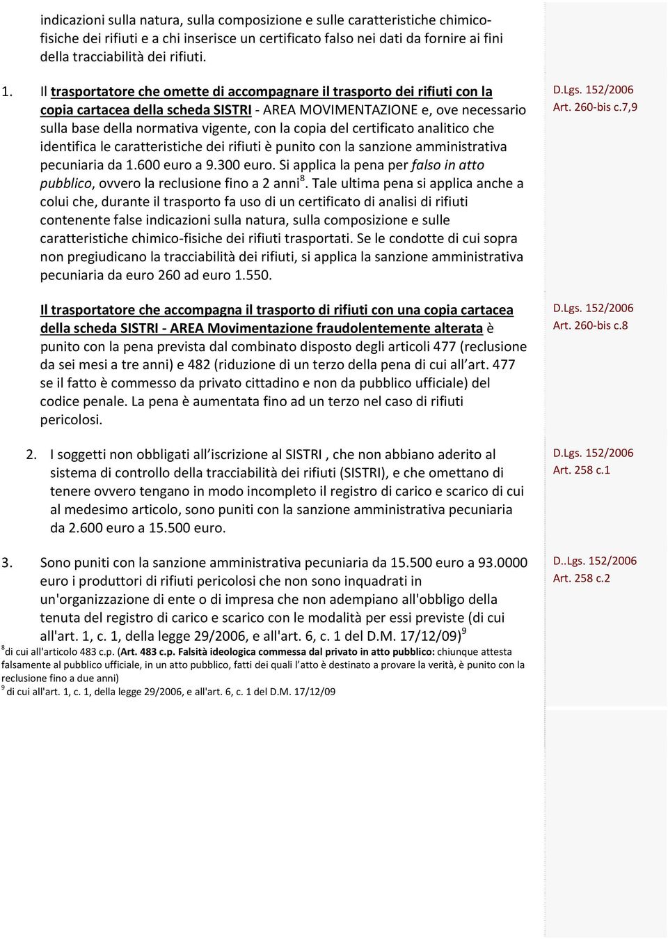 del certificato analitico che identifica le caratteristiche dei rifiuti è punito con la sanzione amministrativa pecuniaria da 1.600 euro a 9.300 euro.