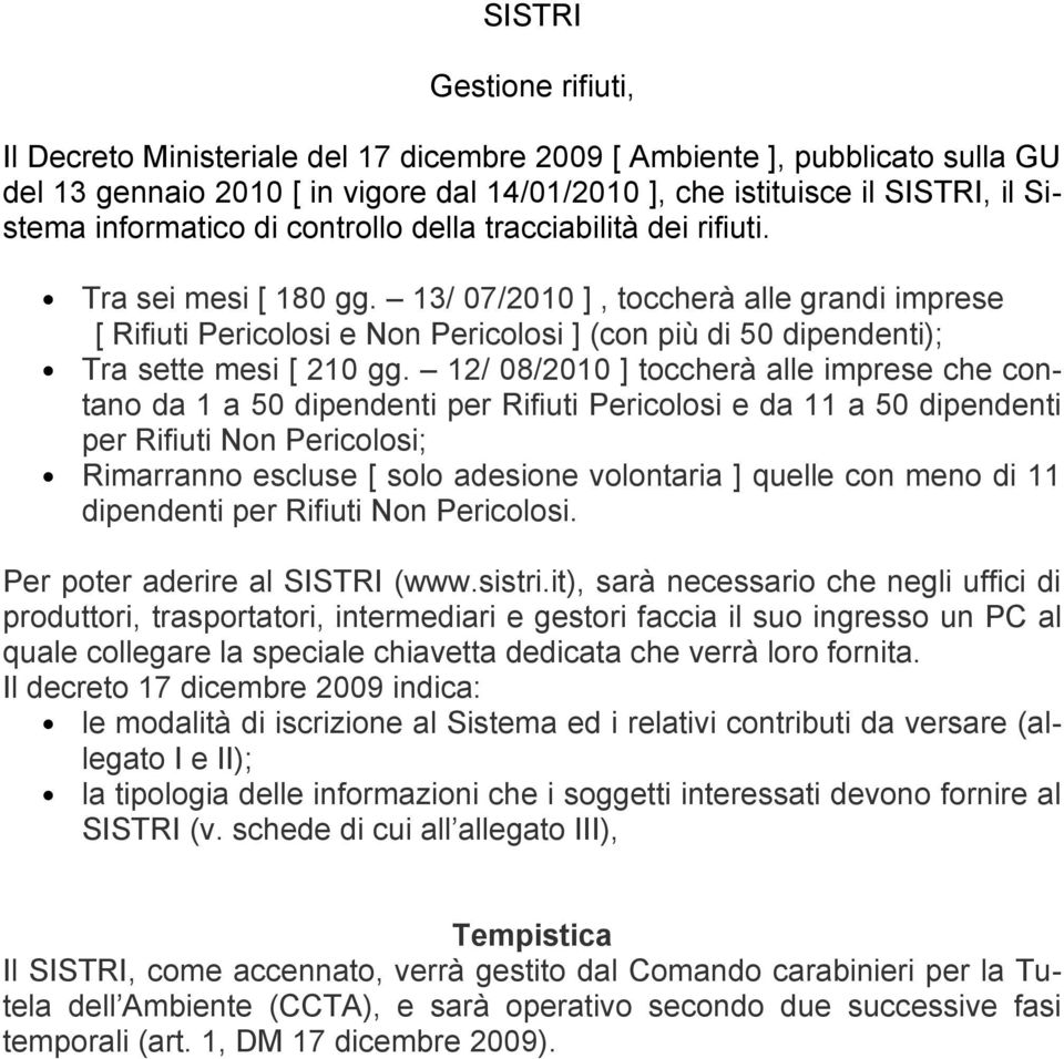 13/ 07/2010 ], toccherà alle grandi imprese [ Rifiuti Pericolosi e Non Pericolosi ] (con più di 50 dipendenti); Tra sette mesi [ 210 gg.