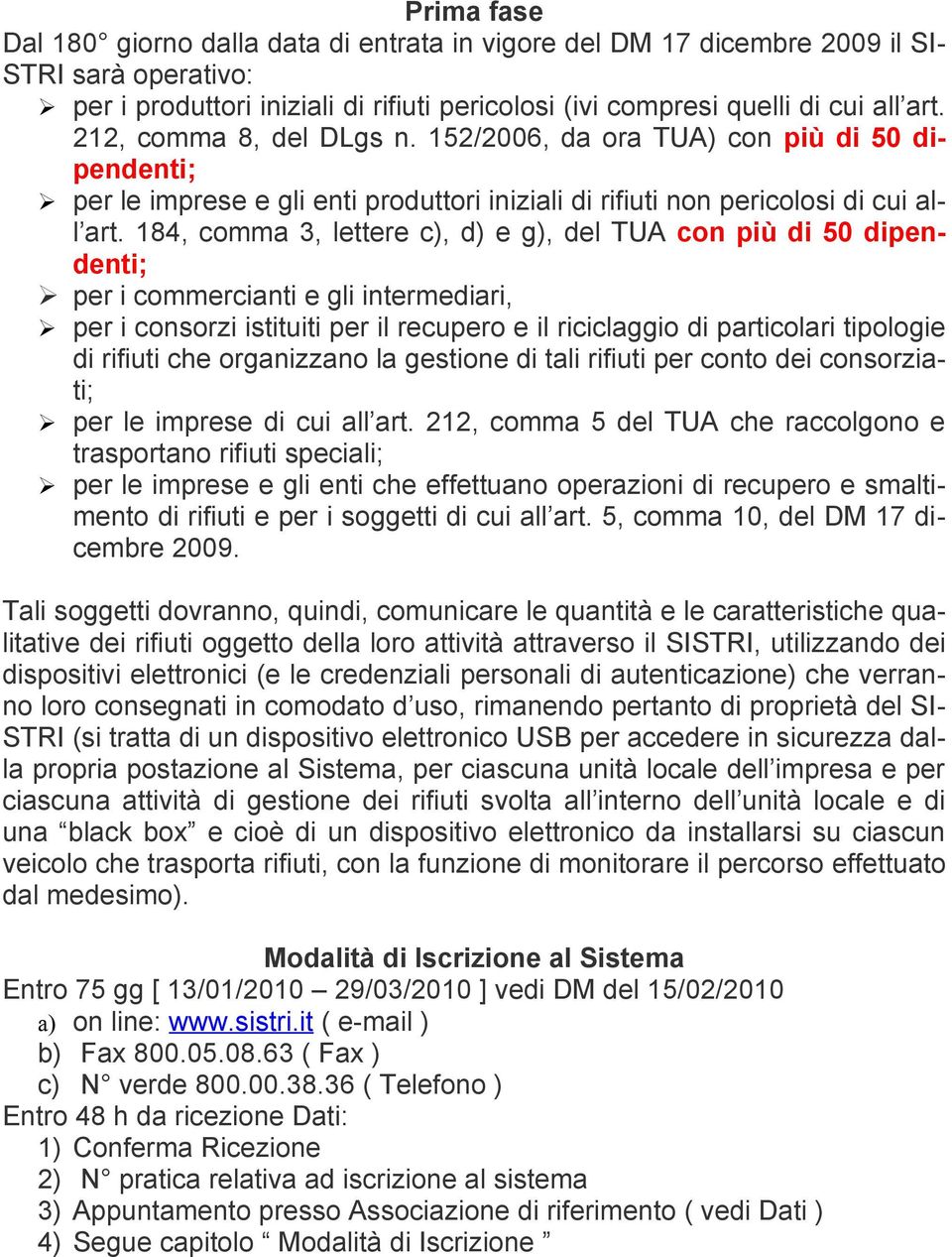 184, comma 3, lettere c), d) e g), del TUA con più di 50 dipendenti; per i commercianti e gli intermediari, per i consorzi istituiti per il recupero e il riciclaggio di particolari tipologie di