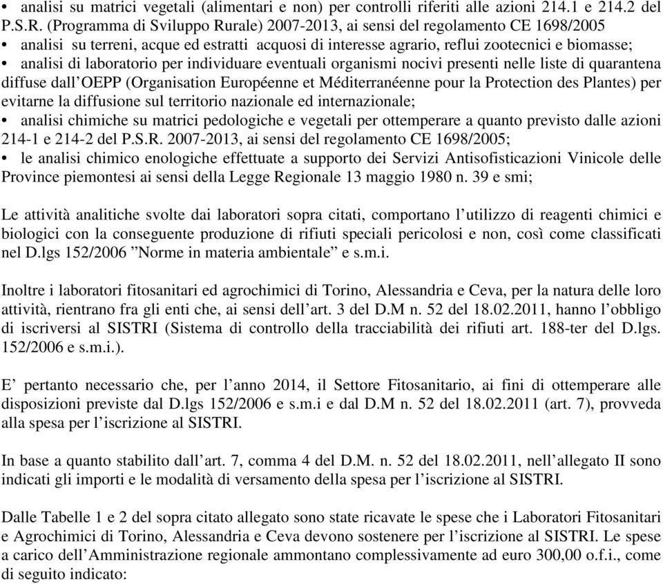 laboratorio per individuare eventuali organismi nocivi presenti nelle liste di quarantena diffuse dall OEPP (Organisation Européenne et Méditerranéenne pour la Protection des Plantes) per evitarne la