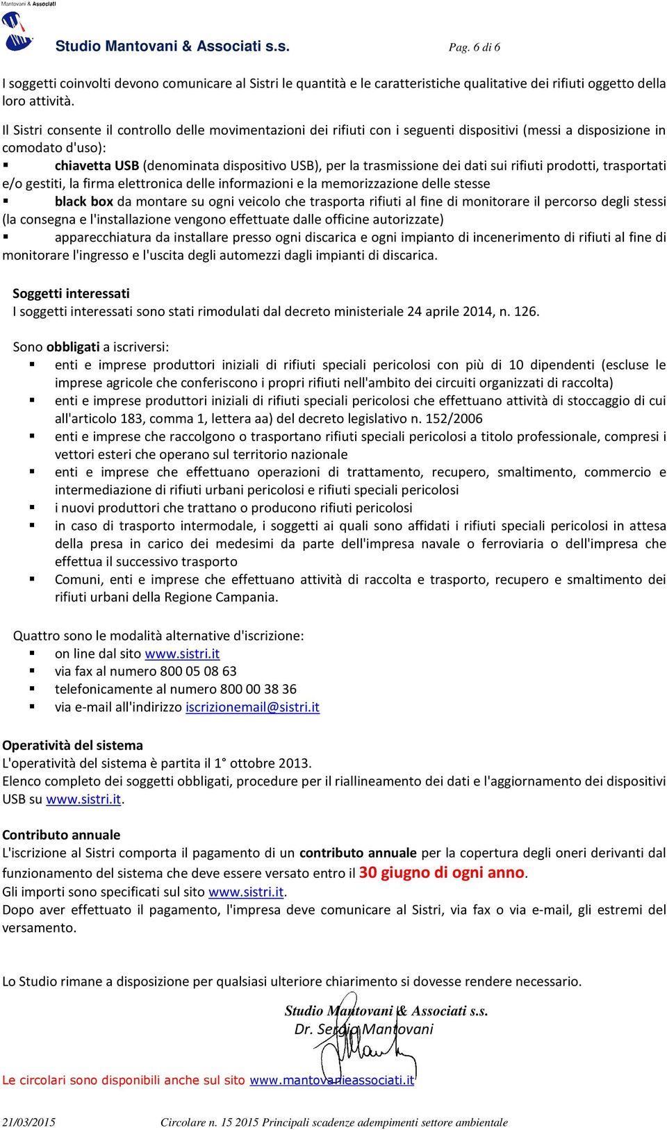 dei dati sui rifiuti prodotti, trasportati e/o gestiti, la firma elettronica delle informazioni e la memorizzazione delle stesse black box da montare su ogni veicolo che trasporta rifiuti al fine di