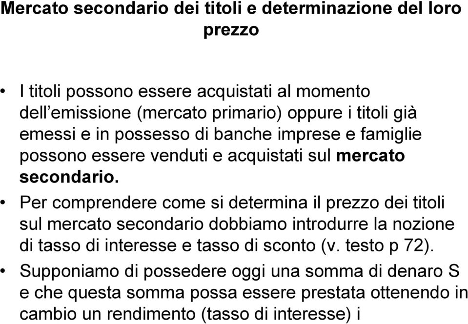 Per comprendere come si determina il prezzo dei titoli sul mercato secondario dobbiamo introdurre la nozione di tasso di interesse e tasso di