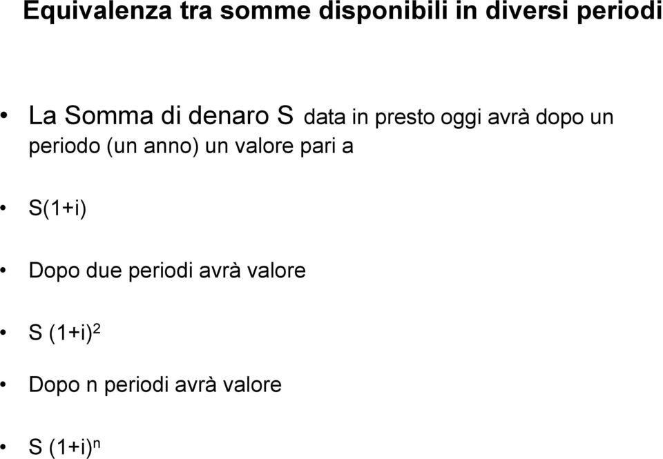 periodo (un anno) un valore pari a S(1+i) Dopo due