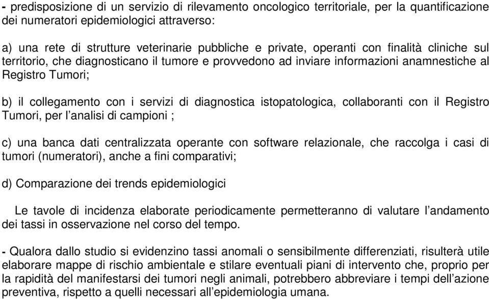 istopatologica, collaboranti con il Registro Tumori, per l analisi di campioni ; c) una banca dati centralizzata operante con software relazionale, che raccolga i casi di tumori (numeratori), anche a