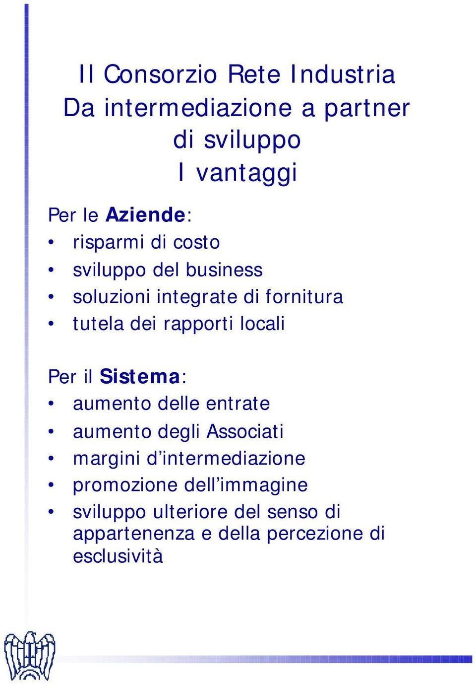 locali Per il Sistema: aumento delle entrate aumento degli Associati margini d intermediazione