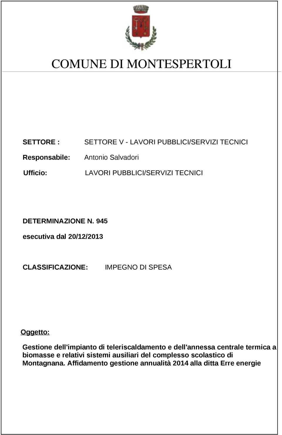 945 esecutiva dal 20/12/2013 CLASSIFICAZIONE: IMPEGNO DI SPESA Oggetto: Gestione dell'impianto di