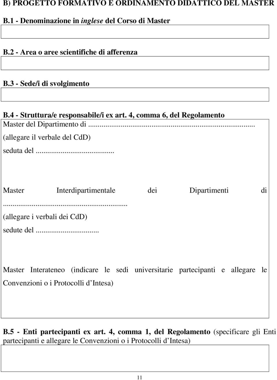 .. Master Interdipartimentale dei Dipartimenti di... (allegare i verbali dei CdD) sedute del.