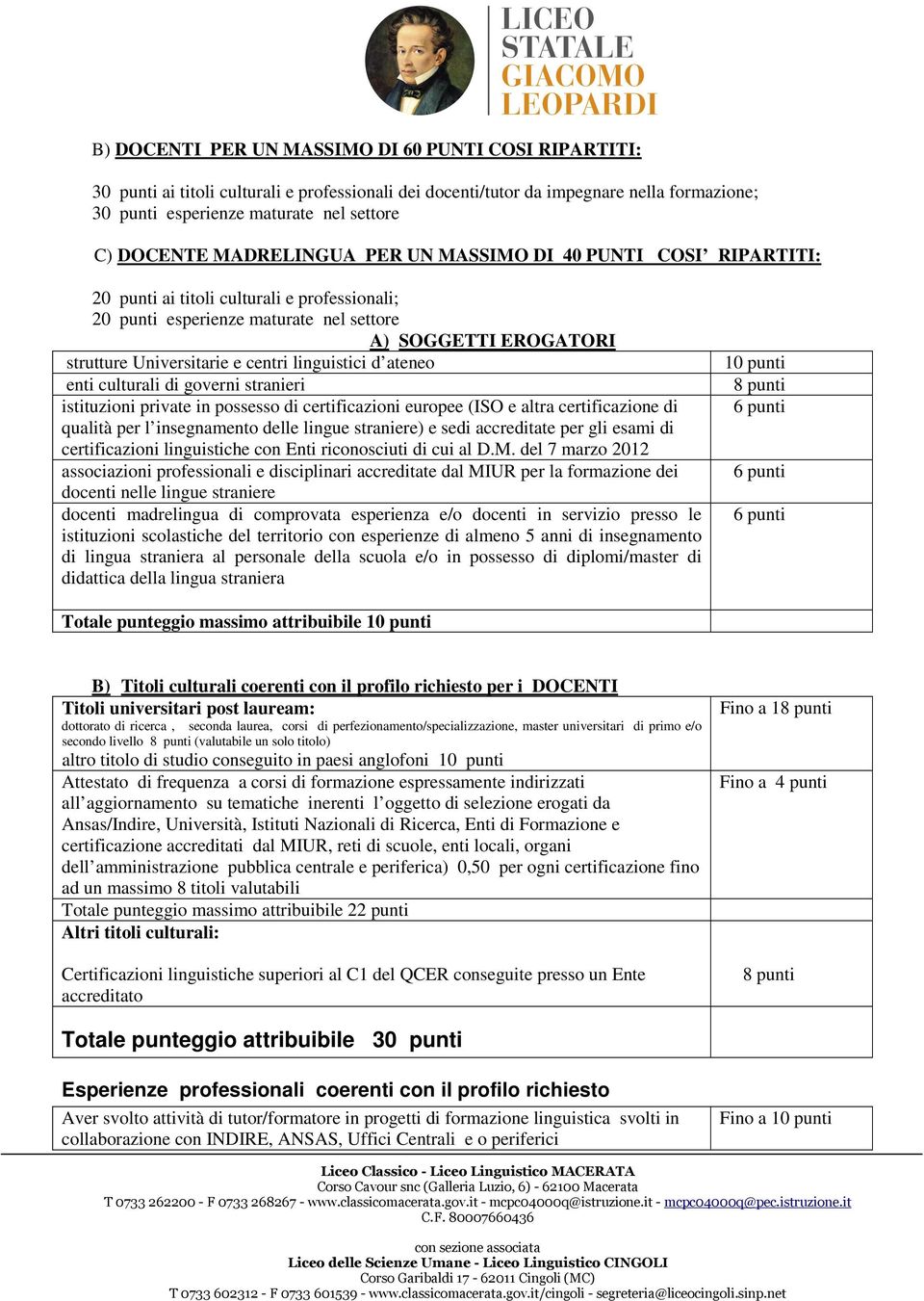 linguistici d ateneo enti culturali di governi stranieri istituzioni private in possesso di certificazioni europee (ISO e altra certificazione di qualità per l insegnamento delle lingue straniere) e