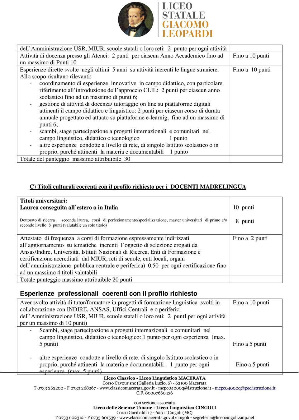 riferimento all introduzione dell approccio CLIL: 2 punti per ciascun anno scolastico fino ad un massimo di punti 6; - gestione di attività di docenza/ tutoraggio on line su piattaforme digitali