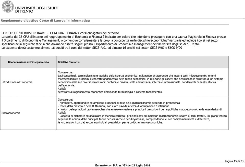 settori specificati nella seguente tabella che dovranno essere seguiti presso il Dipartimento di Economia e Management dell Università degli studi di Trento.