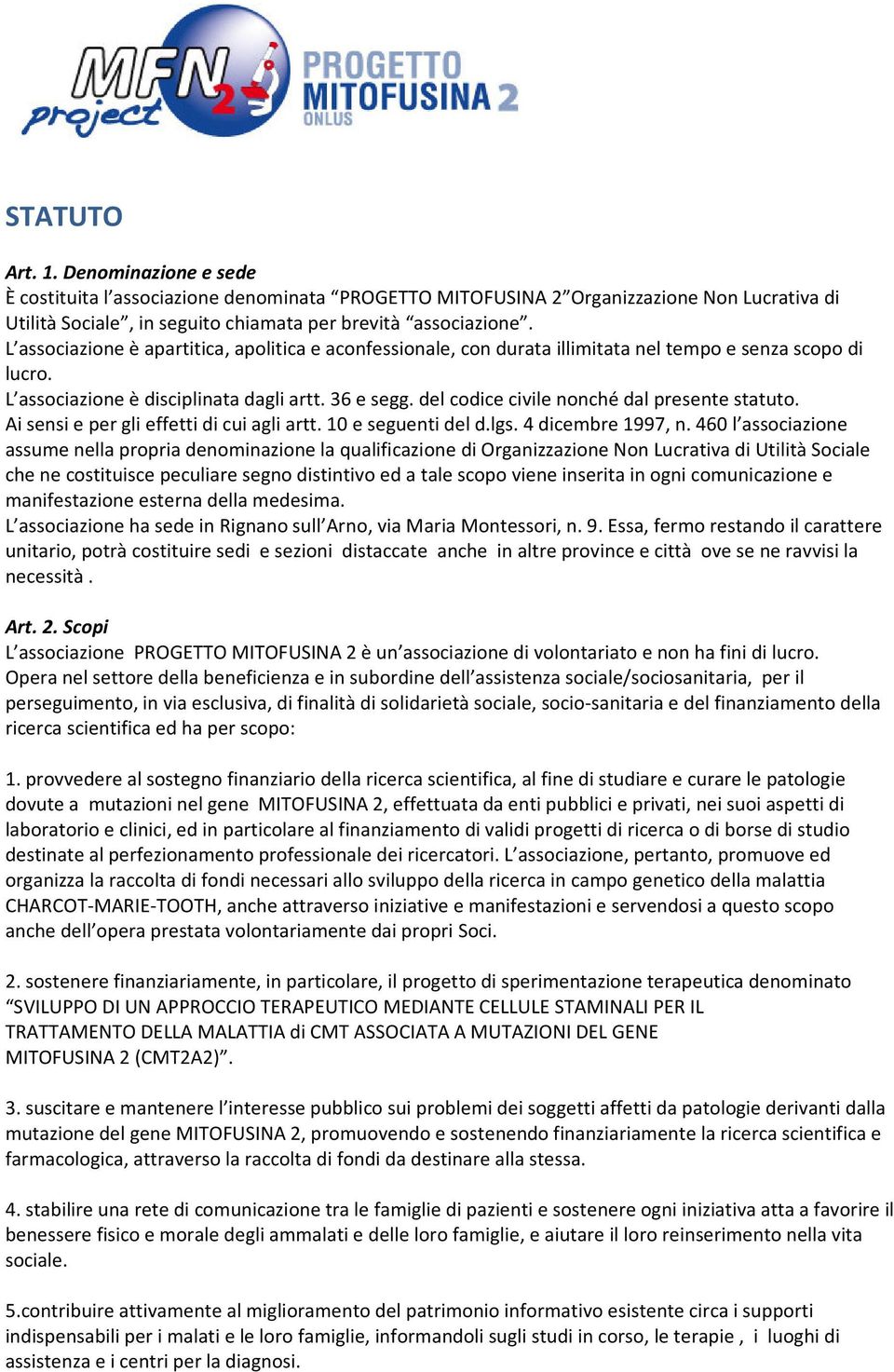 del codice civile nonché dal presente statuto. Ai sensi e per gli effetti di cui agli artt. 10 e seguenti del d.lgs. 4 dicembre 1997, n.