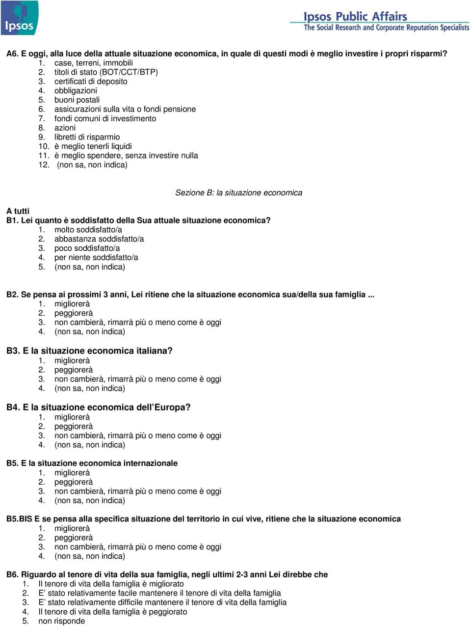è meglio tenerli liquidi 11. è meglio spendere, senza investire nulla 12. (non sa, non indica) Sezione B: la situazione economica A tutti B1.