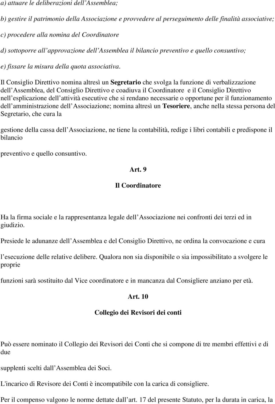 Il Consiglio Direttivo nomina altresì un Segretario che svolga la funzione di verbalizzazione dell Assemblea, del Consiglio Direttivo e coadiuva il Coordinatore e il Consiglio Direttivo nell