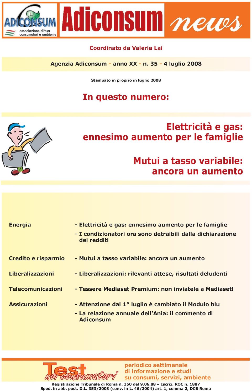 ennesimo aumento per le famiglie - I condizionatori ora sono detraibili dalla dichiarazione dei redditi Credito e risparmio - Mutui a tasso variabile: ancora un aumento Liberalizzazioni -