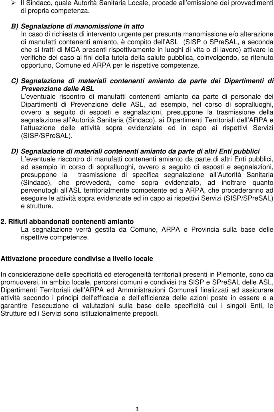 seconda che si tratti di MCA presenti rispettivamente in luoghi di vita o di lavoro) attivare le verifiche del caso ai fini della tutela della salute pubblica, coinvolgendo, se ritenuto opportuno,