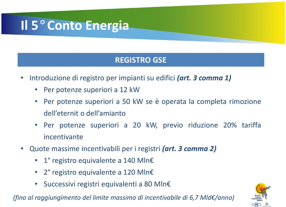 potenze superiori a 20 kw, previo riduzione 20% tariffa incentivante Quote massime incentivabili per i registri(art.