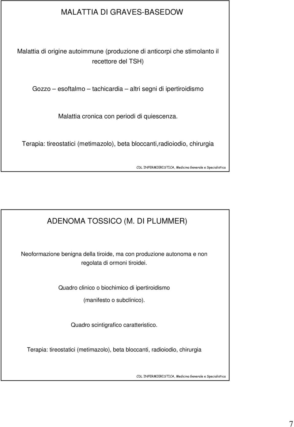 Terapia: tireostatici (metimazolo), beta bloccanti,radioiodio, chirurgia ADENOMA TOSSICO (M.