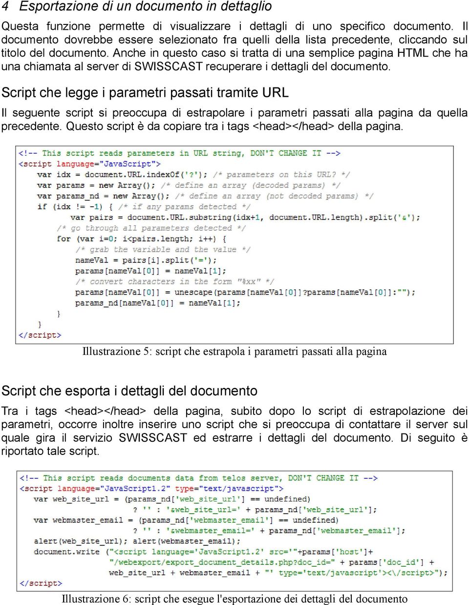 Anche in questo caso si tratta di una semplice pagina HTML che ha una chiamata al server di SWISSCAST recuperare i dettagli del documento.