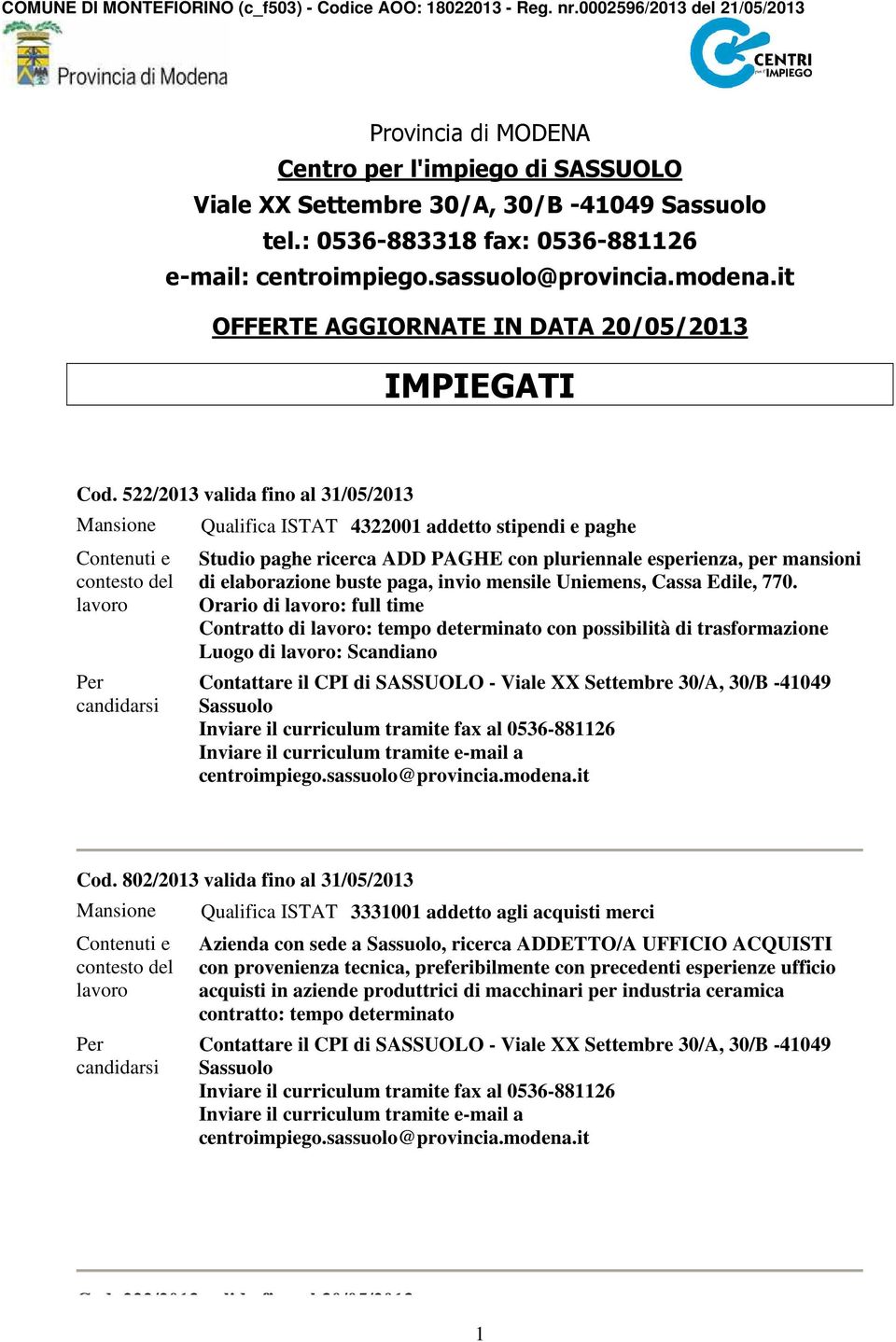 522/2013 valida fino al 31/05/2013 Qualifica ISTAT 4322001 addetto stipendi e paghe Studio paghe ricerca ADD PAGHE con pluriennale esperienza, per mansioni di elaborazione buste paga, invio mensile