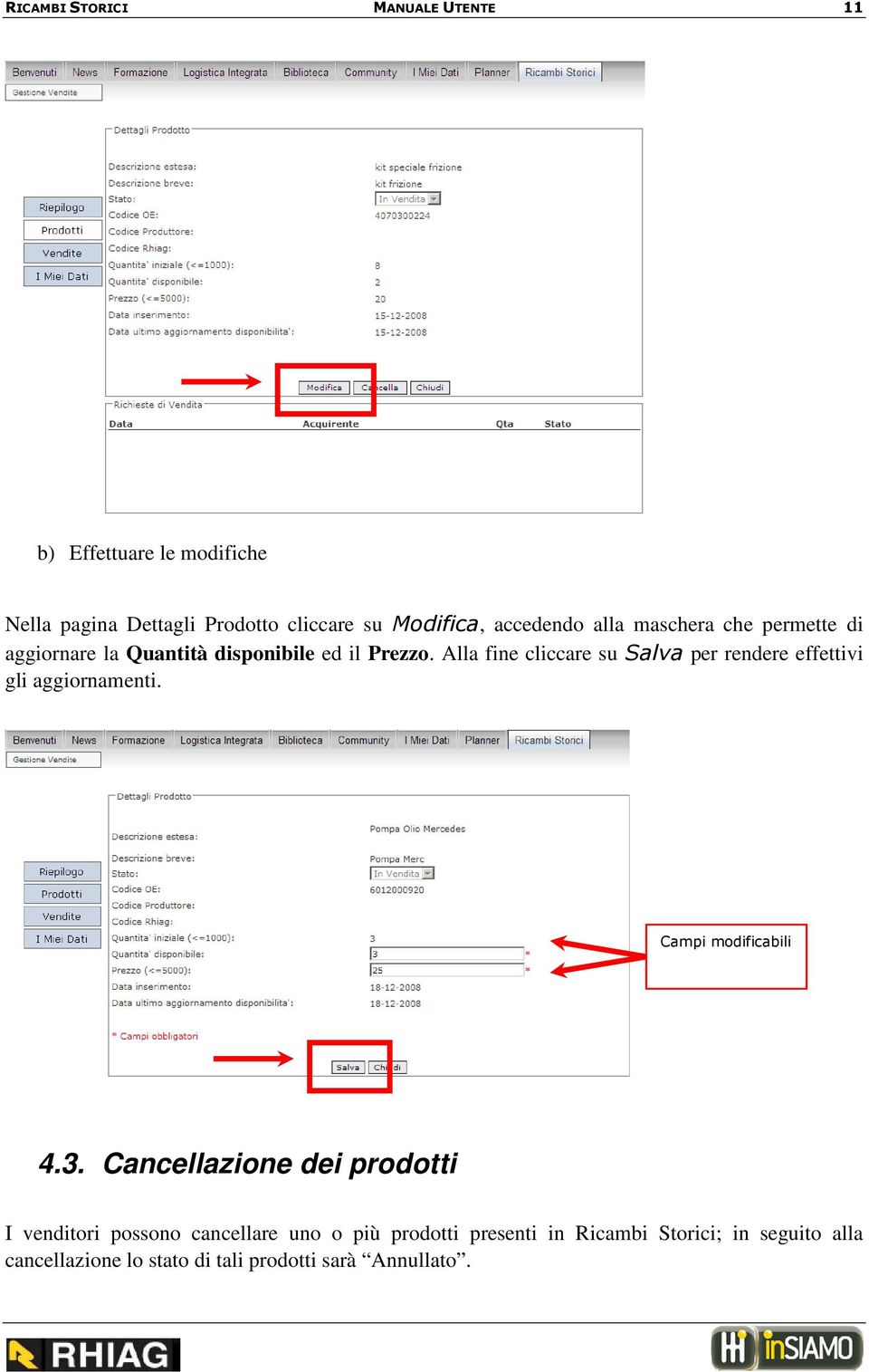 Alla fine cliccare su Salva per rendere effettivi gli aggiornamenti. Campi modificabili 4.3.