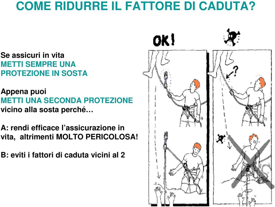 puoi METTI UNA SECONDA PROTEZIONE vicino alla sosta perché A: rendi