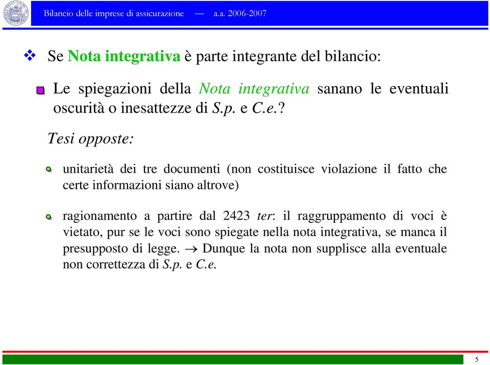 informazioni siano altrove) ragionamento a partire dal 2423 ter: il raggruppamento di voci è vietato, pur se le voci sono