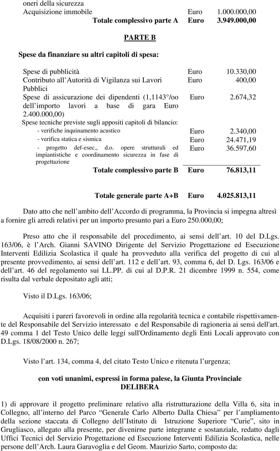 340,00 - verifica statica e sismica Euro 24.471,19 - progetto def-esec., d.o. opere strutturali ed impiantistiche e coordinamento sicurezza in fase di Euro 36.