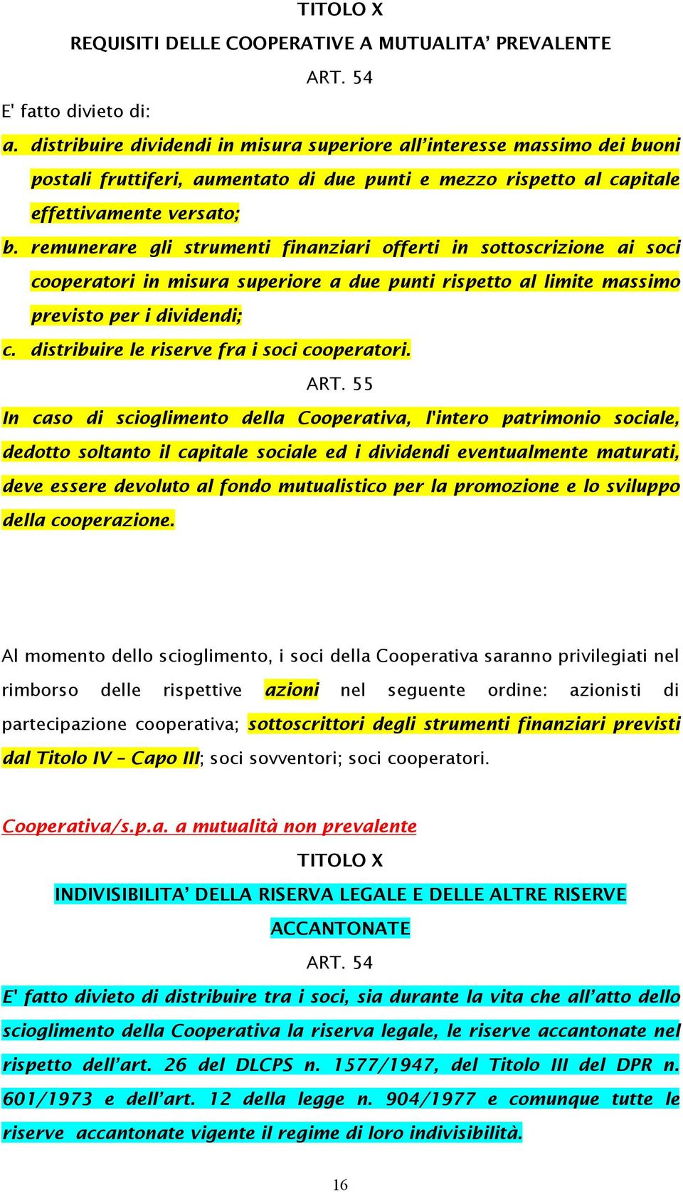 remunerare gli strumenti finanziari offerti in sottoscrizione ai soci cooperatori in misura superiore a due punti rispetto al limite massimo previsto per i dividendi; c.