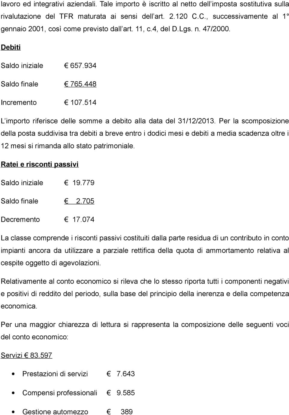514 L importo riferisce delle somme a debito alla data del 31/12/2013.