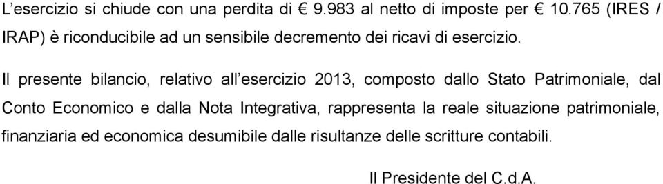 Il presente bilancio, relativo all esercizio 2013, composto dallo Stato Patrimoniale, dal Conto Economico e