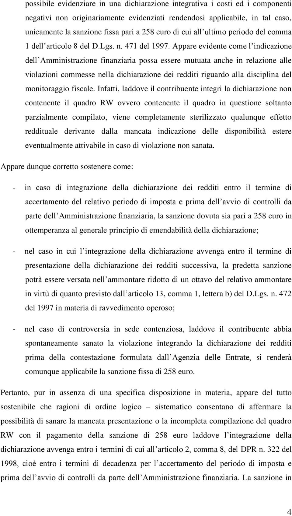 Appare evidente come l indicazione dell Amministrazione finanziaria possa essere mutuata anche in relazione alle violazioni commesse nella dichiarazione dei redditi riguardo alla disciplina del