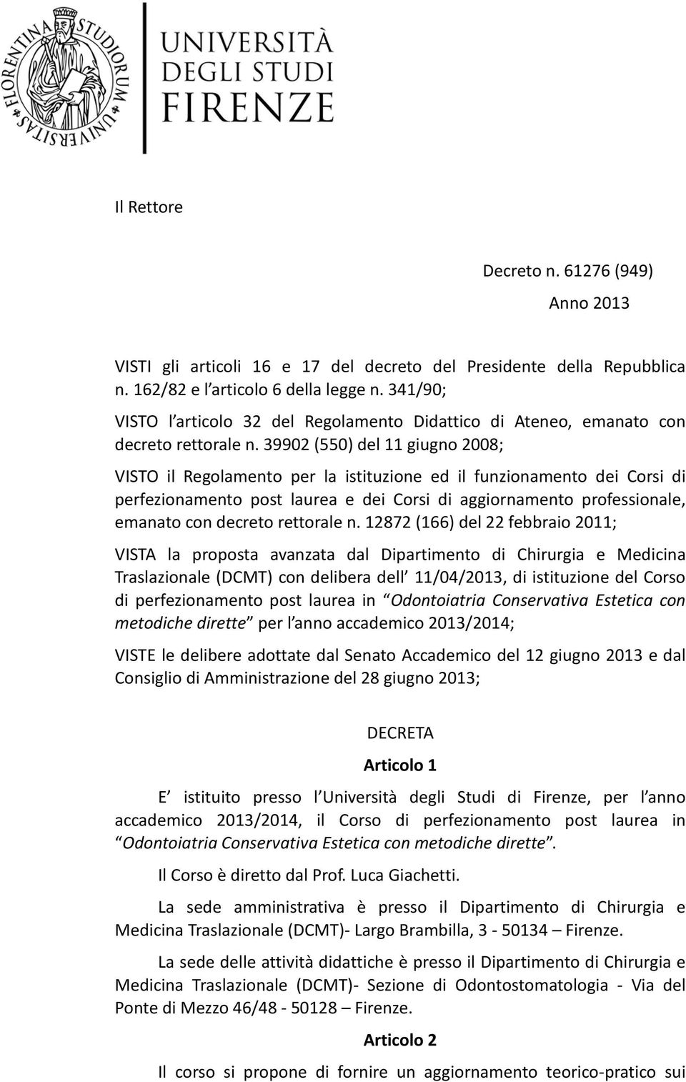 39902 (550) del 11 giugno 2008; VISTO il Regolamento per la istituzione ed il funzionamento dei Corsi di perfezionamento post laurea e dei Corsi di aggiornamento professionale, emanato con decreto