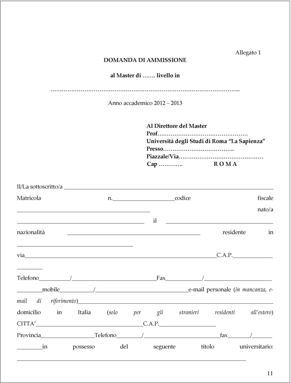 R O M A Il/La sottoscritto/a Matricola n. codice fiscale nato/a il nazionalità residente in via C.A.P.