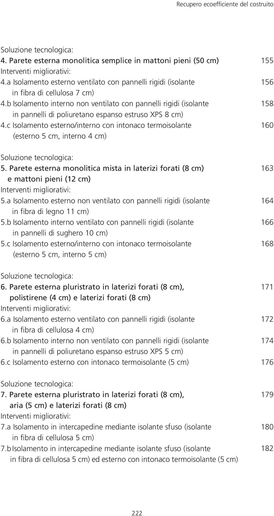 c Isolamento esterno/interno con intonaco termoisolante (esterno 5 cm, interno 4 cm) 155 156 158 160 5. Parete esterna monolitica mista in laterizi forati (8 cm) e mattoni pieni (12 cm) 5.