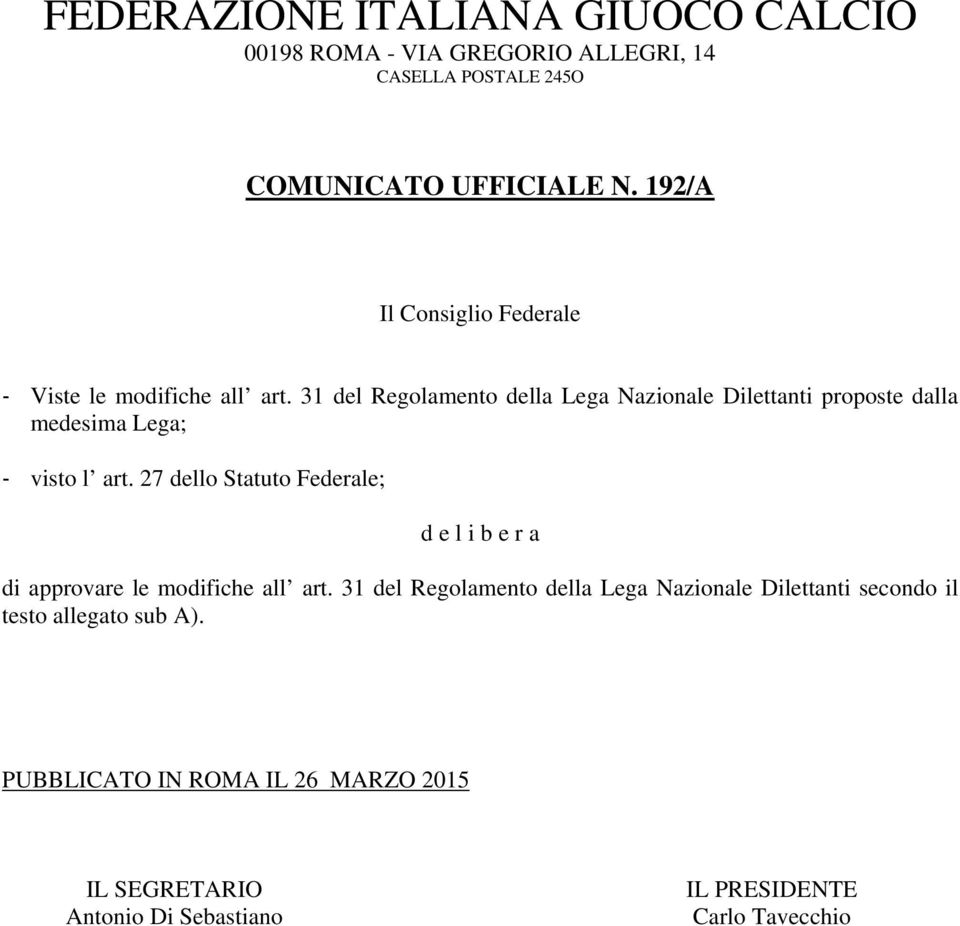 31 del Regolamento della Lega Nazionale Dilettanti proposte dalla medesima Lega; visto l art.