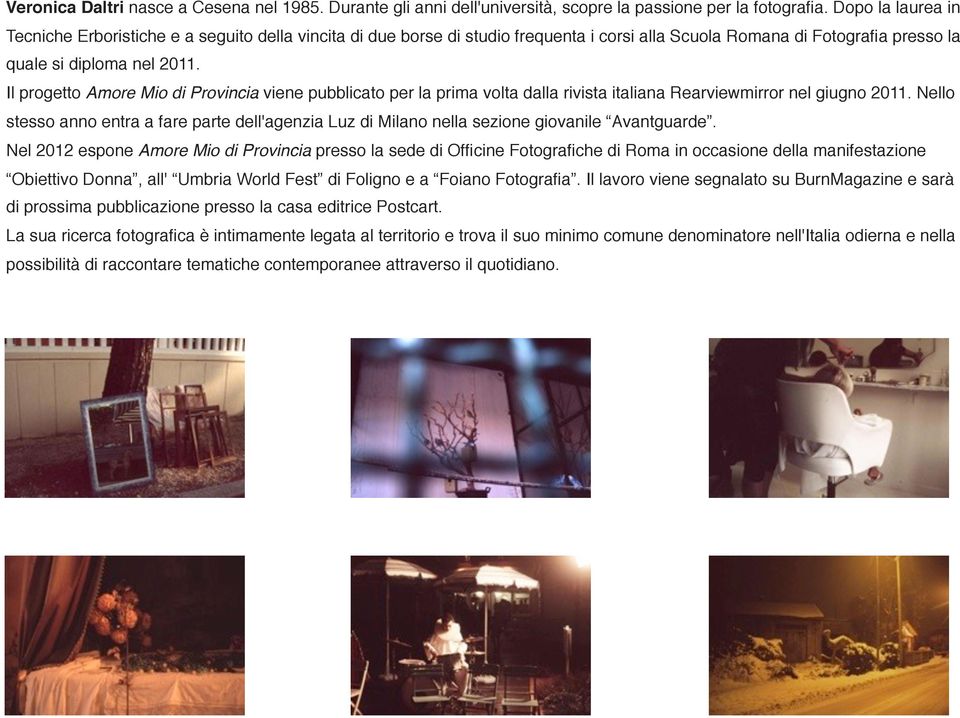 Il progetto Amore Mio di Provincia viene pubblicato per la prima volta dalla rivista italiana Rearviewmirror nel giugno 2011.