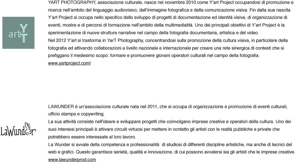 Fin dalla sua nascita Yʼart Project si occupa nello specifico dello sviluppo di progetti di documentazione ed identità visiva, di organizzazione di eventi, mostre e di percorsi di formazione