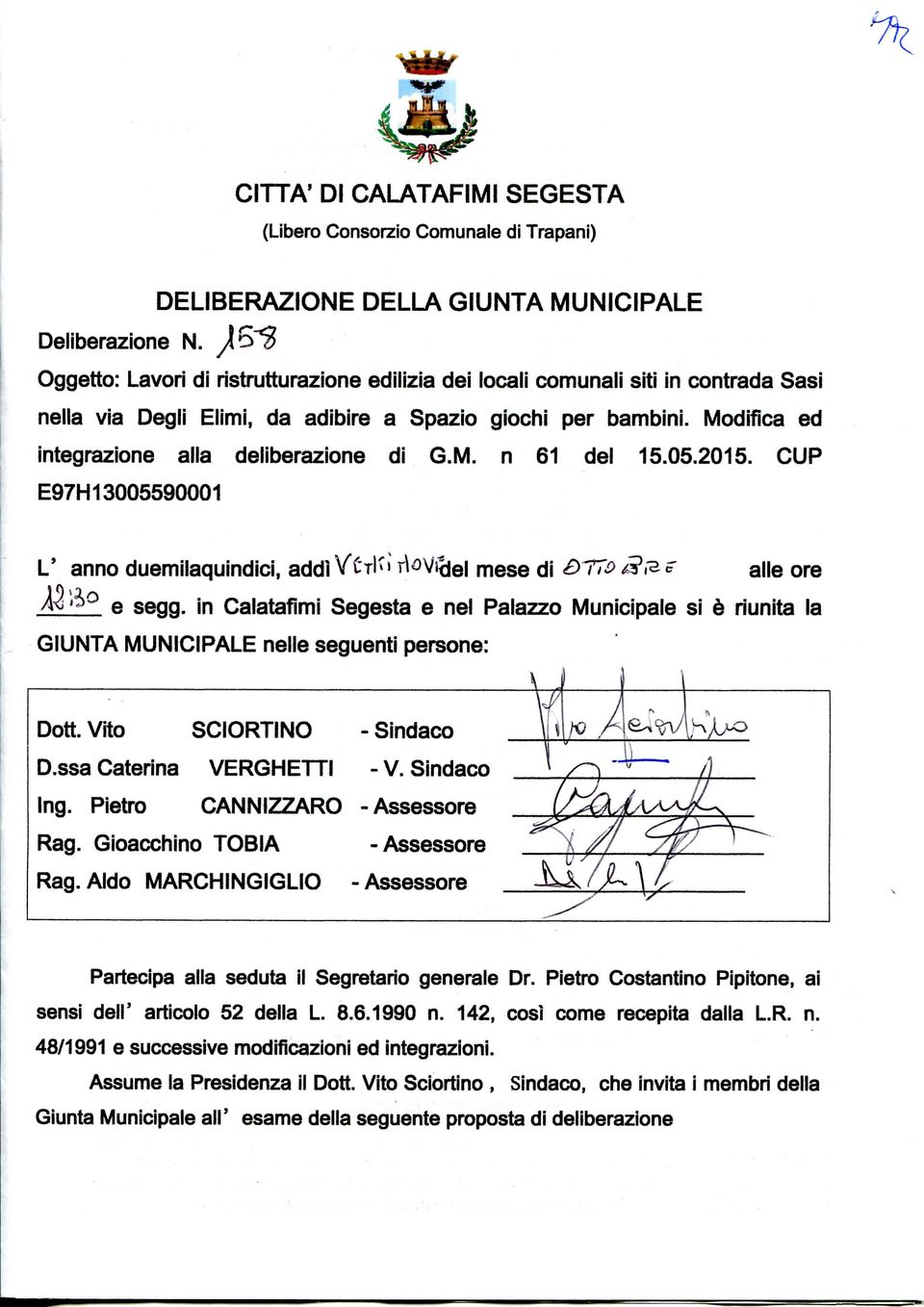 M. n 61 dei 15.05.2015. CUP E97H13005590001 L' anno duemiiaquindici, addì VCTK» r^ovi<jei mese di BTTo r alle ore ^ e segg.