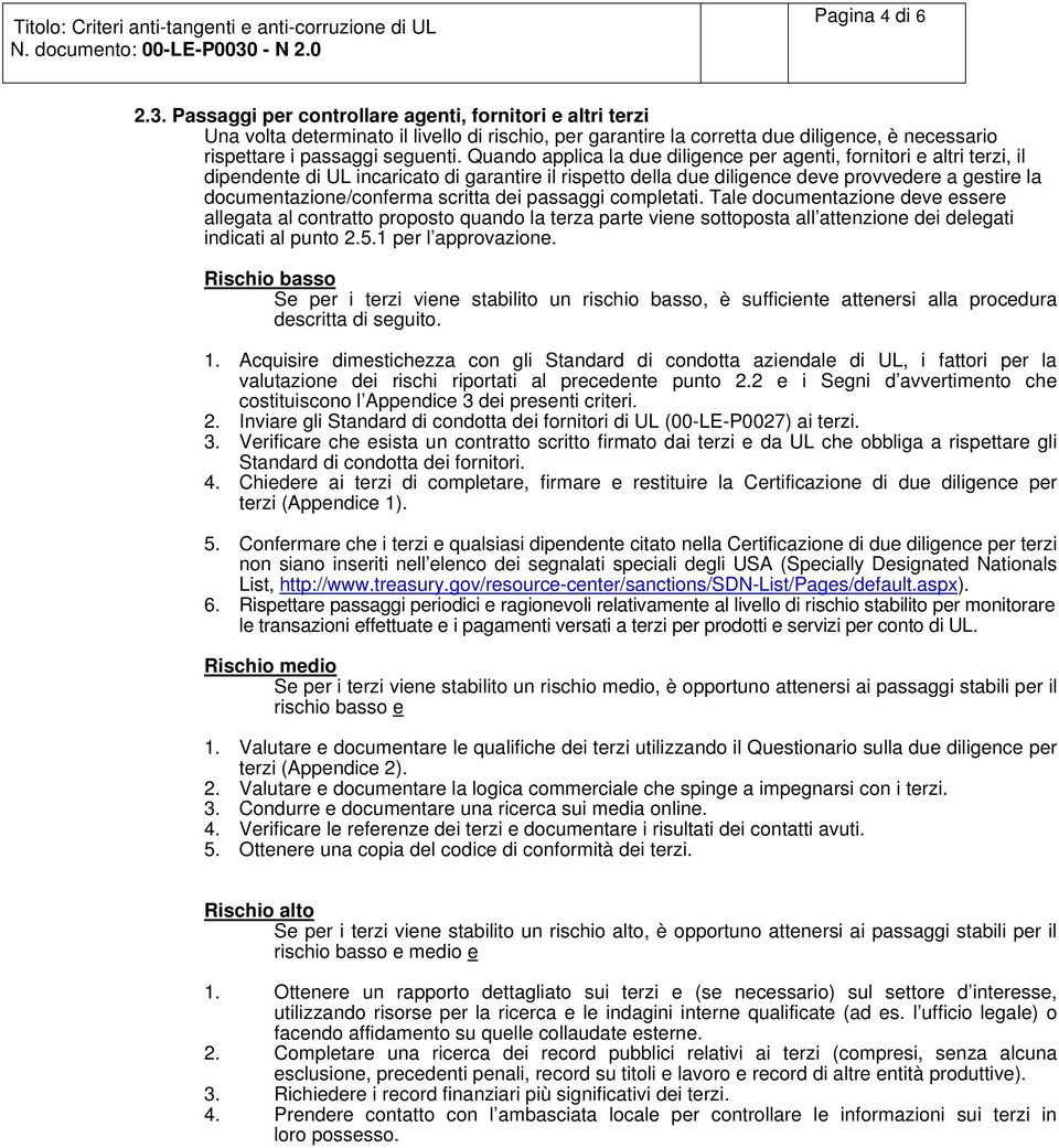 Passaggi per cntrllare agenti, frnitri e altri terzi Una vlta determinat il livell di rischi, per garantire la crretta due diligence, è necessari rispettare i passaggi seguenti.