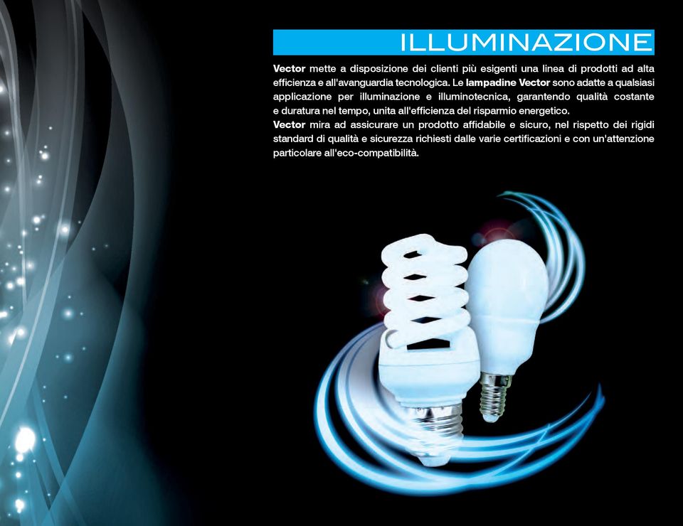 Le lampadine Vector sono adatte a qualsiasi applicazione per illuminazione e illuminotecnica, garantendo qualità costante e duratura