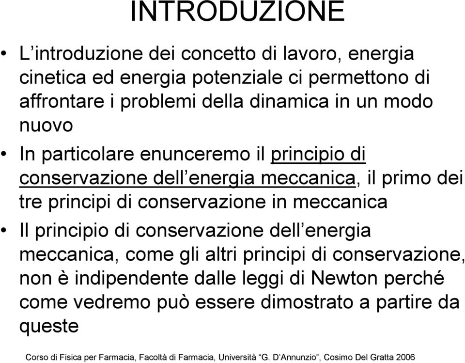 prio dei tre principi di conservazione in eccanica Il principio di conservazione dell energia eccanica, coe gli altri