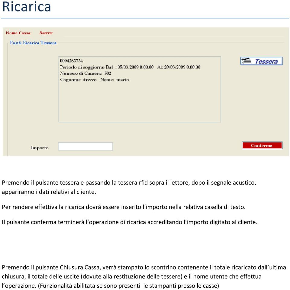 Il pulsante conferma terminerà l operazione di ricarica accreditando l importo digitato al cliente.